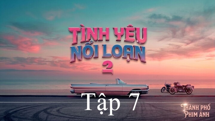 Tình Yêu Nổi Loạn Mùa 2 (Badly In Love Season 2) Vietsub Full HD - Tập 7