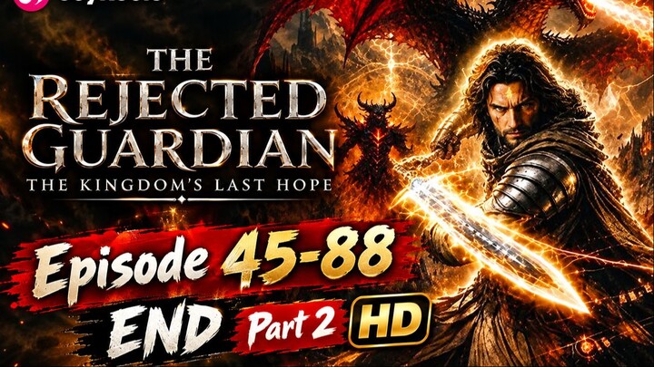 The Rejected Guardian_ The Kingdom's Last Hope Episodes 45-88 Part 2 END HD