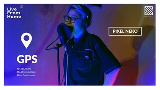 PIXEL NEKO live " GPS " | Live From Home #4
