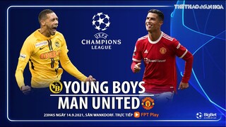 NHẬN ĐỊNH BÓNG ĐÁ | Young Boys vs MU (23h45 ngày 14/9). FPT Play trực tiếp bóng đá Cúp C1 châu Âu