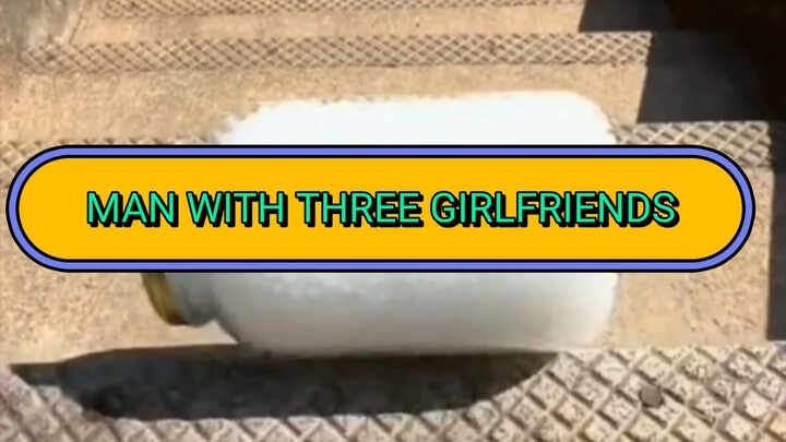 MAN WITH THREE GIRLFRIENDS