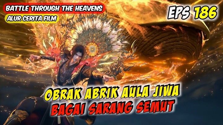 AULA JIWA BAGAI SARANG SEMUT DIHADAPAN XIAO YAN - BTTH Season 5 Episode 186