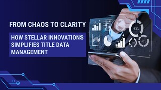From Chaos To Clarity How Stellar Innovations Simplifies Title Data Management