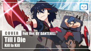 【Cover】"Till I Die"【Kill la Kill】|Full Ver.|DANTEHILL