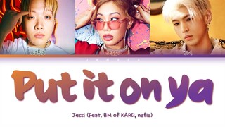 Jessi (제시) - Put it on ya (Feat. BM of KARD, nafla) [Color Coded Lyrics/Han/Rom/Eng/가사]