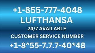 Lufthansa Customer Service Number | Full Guide to 24/7 Call, Chat & Email Support