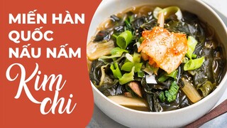 MIẾN HÀN QUỐC NẤU NẤM KIMCHI