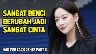 AWALNYA BERANTEM AKHIRNYA NAKSIR!! KETIKA BENCI BERUBAH JADI CINTA | ALUR MAD FOR EACH OTHER