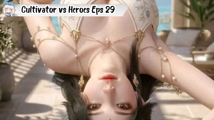 Cultivator vs Heroes Episode 29 Sub indo