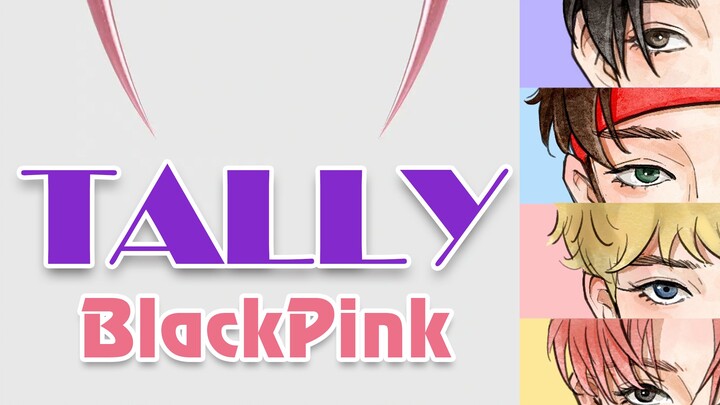 [Down-Tune/Gender Swap/Boys Group] Tally (BLACKPINK)