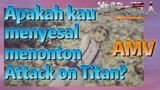 [Attack on Titan] AMV | Apakah kau menyesal menonton Attack on Titan?