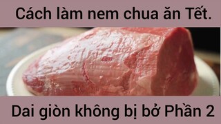 Cách làm nem chua ăn Tết dai giòn không bị bở #2