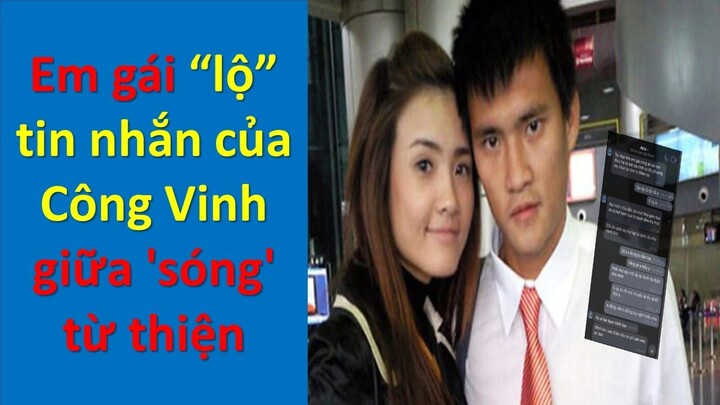 Em gái "lộ" tin nhắn của Công Vinh giữa "sóng" từ thiện| Tin tức hôm nay