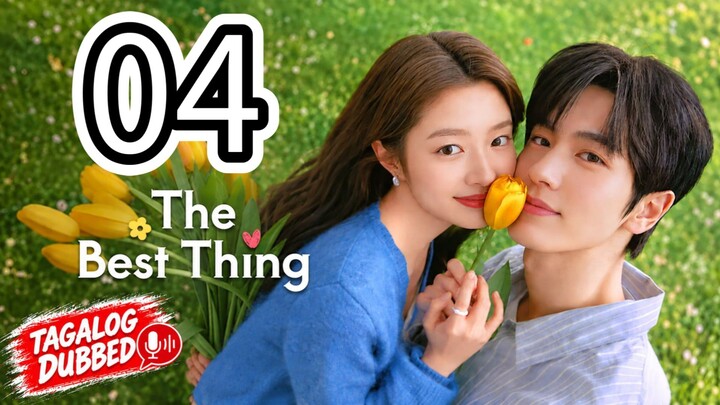 🇨🇳 The Best Thing (Tagalog Dubbed) Episode 4