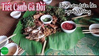 Thưởng thức Tiết Canh Gà - Rau Rừng uống rượu bằng bát - Bữa cơm trên lán người H'MÔNG Tây Bắc