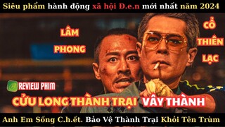 Review Phim Cửu Long Thành Trại Vây Thành 2024 Cổ Thiên Lạc, Quách Phú Thành  Hồng Kim Bảo Lâm Phong