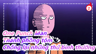 One Punch Man
Thánh phồng tôm
Chống lại những thứ bình thường_2