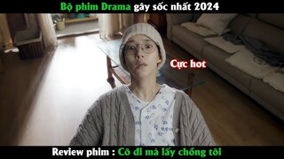 Bộ phim Drama gây sốc nhất 2024 - Review phim Cô đi mà lấy chồng tôi