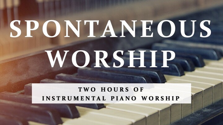 Spontaneous Worship | Two Hours of Worship Piano