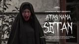ATAS NAMA SETAN (Film Pendek Horor)