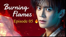 🇨🇳 BURNING FLAMES (2024) - Episode 05 [ENG] 🔥