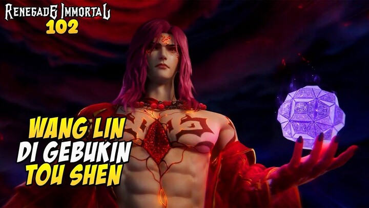 WANG LIN DI GEPREK DEWA TOU SHEN - ALUR CERITA DONGHUA RENEGADE IMMORTAL EPISODE