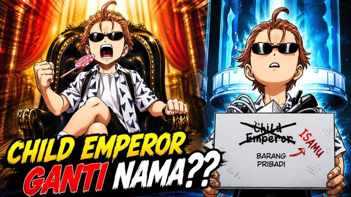 CHILD EMPEROR GANTI NAMA⁉️