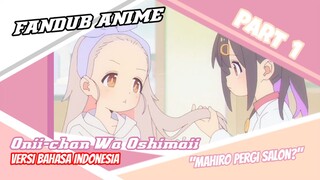[Fandub Anime] "Mahiro Pergi Salon?" Oniichan Wa Oshimai Versi Bahasa Indonesia (Part 1)