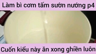 Làm bì cơm tấm sườn nướng cuốn kiểu này ăn xong ghiền luôn phần 4