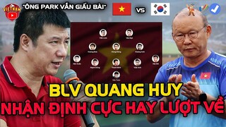Nhận Định Sớm Lượt Về U23 VN Đấu U20 Hàn Quốc, BLV Quang Huy Khảng Định: "ÔNG PARK ĐANG GIẤU BÀI"