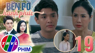 BÊN BỜ HẠNH PHÚC - TẬP 19[1]: Vinh Hiển bất ngờ bảo vệ Nhã Phương khiến bà Hương không hài lòng