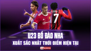 Siêu đội hình U23 BỒ ĐÀO NHA xuất sắc nhất thời điểm hiện tại