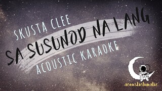 SA SUSUNOD NA LANG Skusta clee (acoustic karaoke/instrumental)