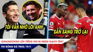 TIN BÓNG ĐÁ TRƯA 19/1: Lewy lên tiếng khi bị Messi GẠCH TÊN? Ronaldo, Pogba sẵn sàng TRỞ LẠI