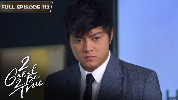 [ENG SUBS] Full Episode 112 | 2 Good 2 Be True | Kathryn Bernardo, Daniel Padilla