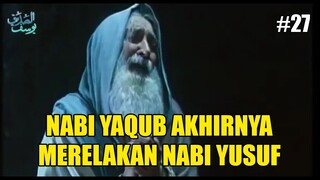 NABI YAQUB AKHIRNYA SADAR DAN MERELAKAN NABI YUSUF - ALUR FILM NABI YUSUF #27