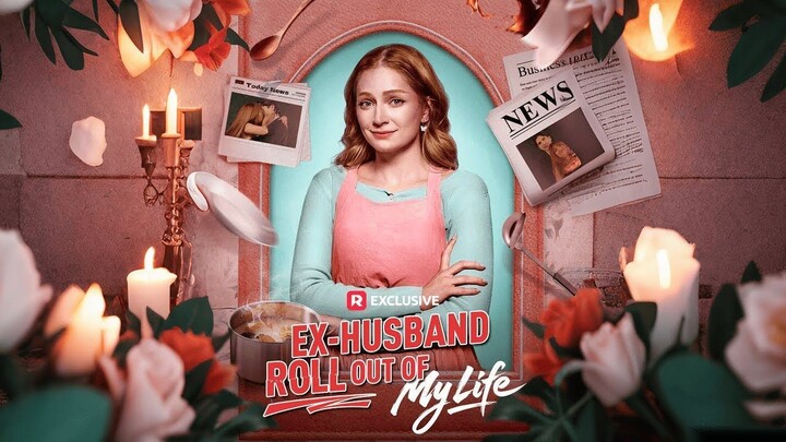 Ex-Husband Roll Out of My Life｜#reelshort