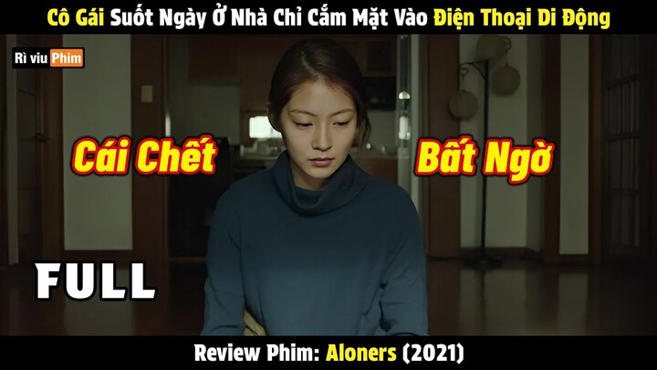 Cô Gái Suốt Ngày Ở Nhà Chỉ Cắm Mặt Vào Điện Thoại Di Động Aloners - Review Phim Hay