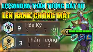 LÊN RANK CHÓNG MẶT VỚI LISSANDRA 9 HÓA KĨ + 3 THẦN TƯỢNG - QUÁ KHÓ CHỊU TẠI META