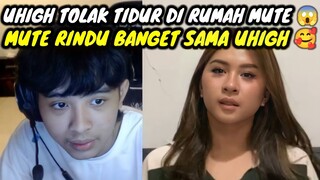 UHIGH TOLAK TIDUR DI RUMAH MUTE || MUTE RINDU BANGET SAMA UHIGH