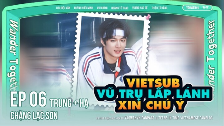 [VIETSUB FULL] EP06 HẠ - VŨ TRỤ LẤP LÁNH XIN CHÚ Ý
