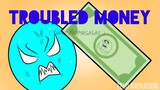 Troubled Money/Uang Bermasalah ( Telo )