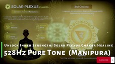 Unlock Inner Strength: 528Hz Pure Tone for Solar Plexus Chakra Healing (Manipura)