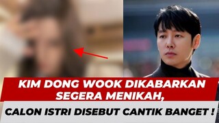 KACAU !!! Kim Dong Wook Dikabarkan Segera Menikah, Calon Istri Disebut Cantik Banget