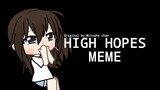 •High Hopes Meme• | Gift for •G r e e n t e a• | LilJustinGacha