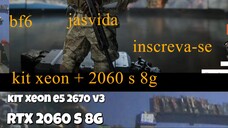 battlefield 6 + kit xeon e5 2670 v3  +  RTX  2060 S 8G