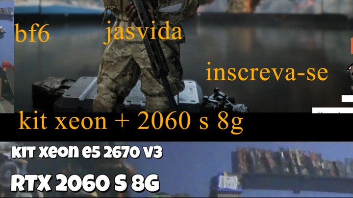 battlefield 6 + kit xeon e5 2670 v3  +  RTX  2060 S 8G