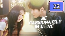 🇨🇳 Be Passionately In Love Episode 22