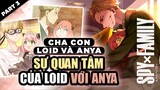 Loid Và Anya #3 : Sự Quan Tâm Của Loid Với Anya? Có Lẽ Loid Đang Thiên Về Gia Đình Anime SPY×FAMILY