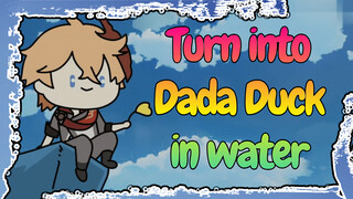 Turn into Dada Duck in water